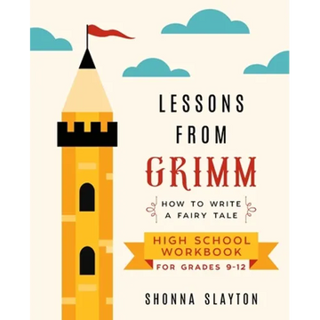 Lessons From Grimm: How to Write a Fairy Tale High School Workbook Grades 9-12 - Paperback