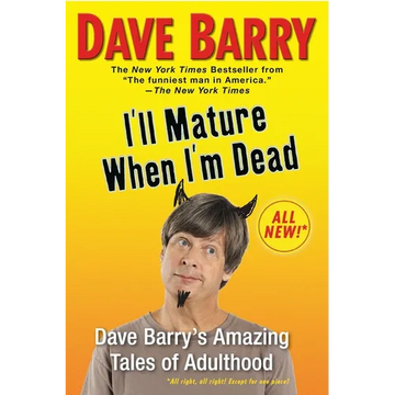 I'll Mature When I'm Dead: Dave Barry's Amazing Tales of Adulthood - Paperback