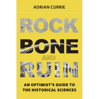 Rock, Bone, and Ruin: An Optimist's Guide to the Historical Sciences - Paperback