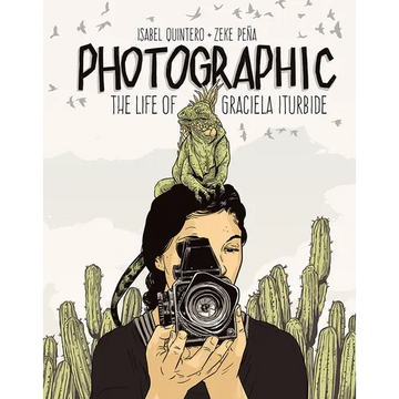 Photographic: The Life of Graciela Iturbide - Hardcover