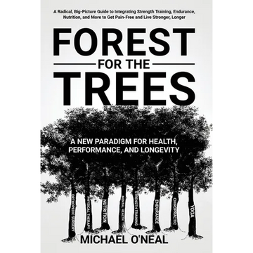 Forest for the Trees: A New Paradigm for Health, Performance, and Longevity - Hardcover