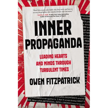 Inner Propaganda: Leading Hearts and Minds Through Turbulent Times - Hardcover