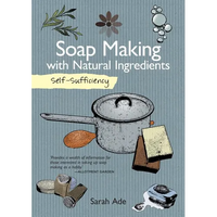 Self-Sufficiency: Soap Making with Natural Ingredients - Paperback