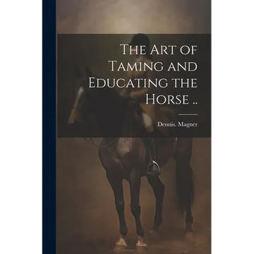 The Art of Taming and Educating the Horse .. - Paperback