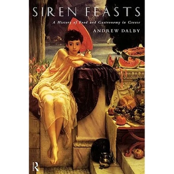 Siren Feasts: A History of Food and Gastronomy in Greece - Paperback