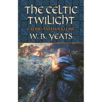 The Celtic Twilight: Faerie and Folklore - Paperback
