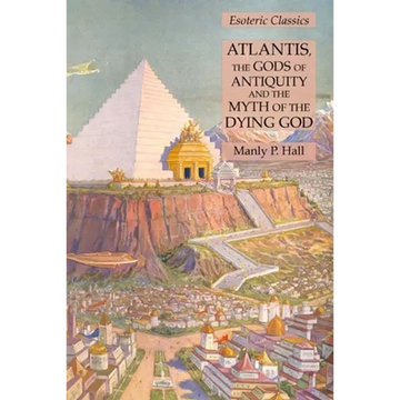 Atlantis, the Gods of Antiquity and the Myth of the Dying God: Esoteric Classics - Paperback