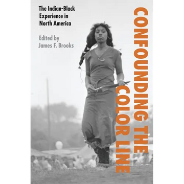 Confounding the Color Line: The Indian-Black Experience in North America - Paperback