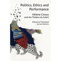 Politics, Ethics and Performance: Hélène Cixous and the Théâtre du Soleil - Paperback