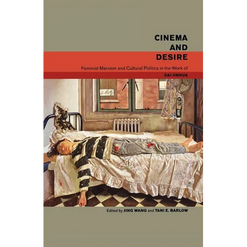 Cinema and Desire: Feminist Marxism and Cultural Politics in the Work of Dai Jinhua - Paperback