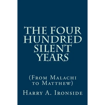 The Four Hundred Silent Years: (From Malachi to Matthew) - Paperback