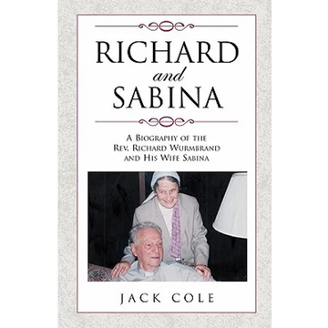 Richard and Sabina: A Biography Of The Rev. Richard Wurmbrand And His Wife Sabina - Paperback