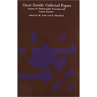 Oscar Zariski: Collected Papers, Volume 2: Holomorphic Functions and Linear Systems - Paperback
