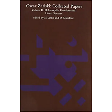 Oscar Zariski: Collected Papers, Volume 2: Holomorphic Functions and Linear Systems - Paperback