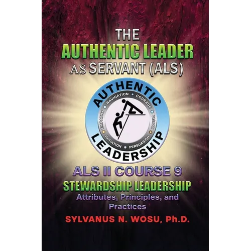 The Authentic Leader As Servant II Course 9: Stewardship Leadership