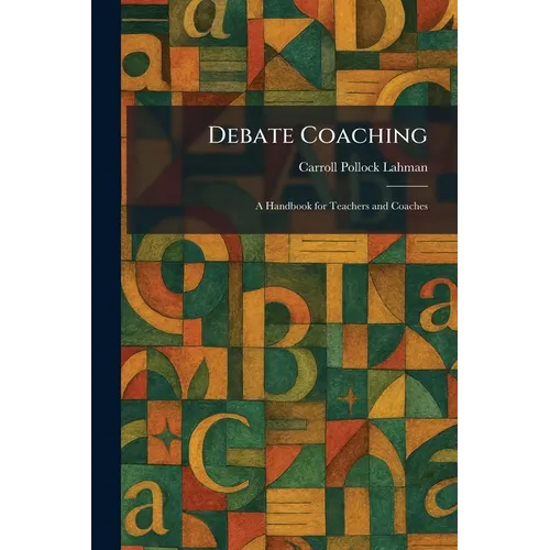 Debate Coaching: A Handbook for Teachers and Coaches