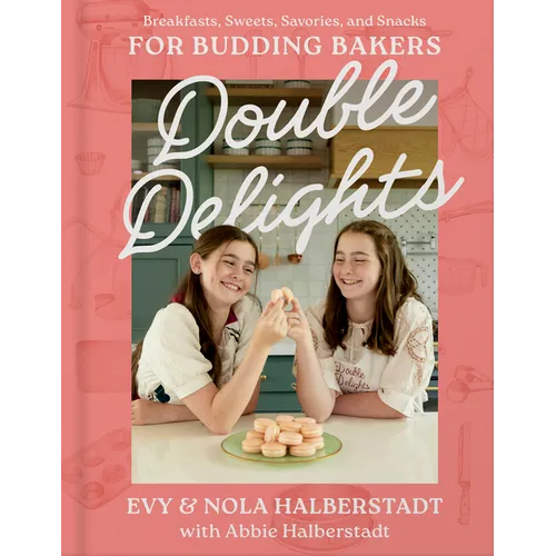 Double Delights: Breakfasts, Sweets, Savories, and Snacks for Budding Bakers