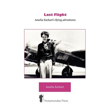 Last Flight - Amelia Earhart's Flying adventures - Paperback