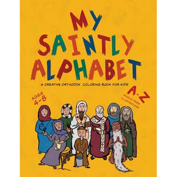 My Saintly Alphabet: A Creative Orthodox Colouring Book for Kids: A Creative Orthodox Coloring Book for Kids: A Creative Orthodox Coloring Book for Ki - Paperback