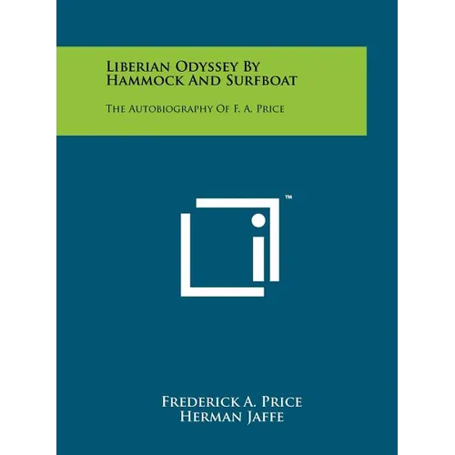 Liberian Odyssey by Hammock and Surfboat: The Autobiography of F. A. Price