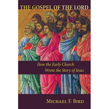 The Gospel of the Lord: How the Early Church Wrote the Story of Jesus - Paperback