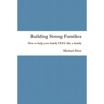 Building Strong Families: How to help your family FEEL like a family - Paperback