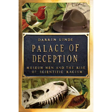Palace of Deception: Museum Men and the Rise of Scientific Racism - Hardcover