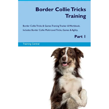 Border Collie Tricks Training Border Collie Tricks & Games Training Tracker & Workbook. Includes: Border Collie Multi-Level Tricks, Games & Agility. P - Paperback