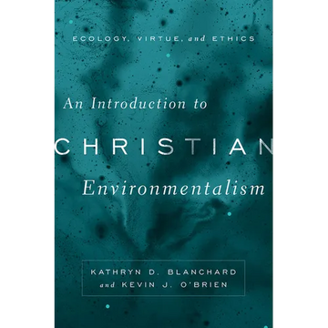 An Introduction to Christian Environmentalism: Ecology, Virtue, and Ethics - Paperback
