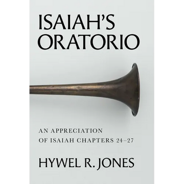 Isaiah's Oratorio: An Appreciation of Isaiah Chapters 24-27 - Hardcover