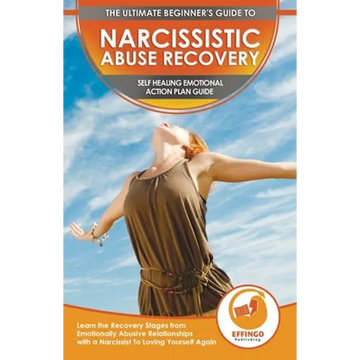 Narcissistic Abuse Recovery: The Ultimate Beginner's To Self Healing Emotional Plan Guide Through the Recovery Stages from Emotionally Abusive Relatio - Paperback