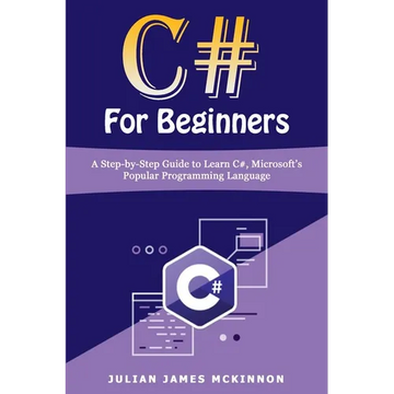 C# For Beginners: A Step-by-Step Guide to Learn C#, Microsoft's Popular Programming Language - Paperback