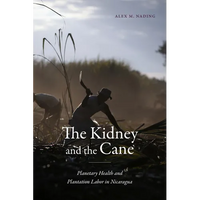 The Kidney and the Cane: Planetary Health and Plantation Labor in Nicaragua - Paperback
