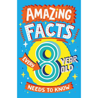 Amazing Facts Every 8 Year Old Needs to Know - Paperback