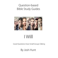Question-based Bible Study Guide -- I Will: Good Questions Have Groups Talking - Paperback