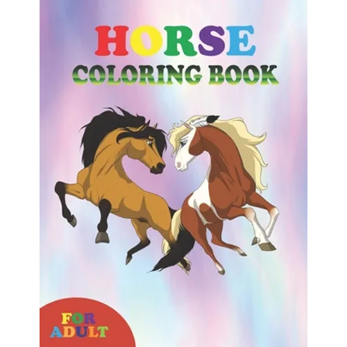 horse coloring book for adult: coloring book perfect gift idea for horse lover boys, girls, men, women and friends