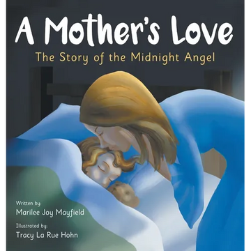 A Mother's Love: The Story of the Midnight Angel - A Children's Picture Book about Parental Love - Great Gift for Mom or Grandma on Mother's Day, Gran - Hardcover