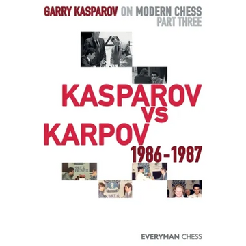 Garry Kasparov on Modern Chess: Part Three: Kasparov vs Karpov 1986-1987 - Paperback