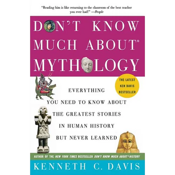 Don't Know Much About(r) Mythology: Everything You Need to Know about the Greatest Stories in Human History But Never Learned - Paperback
