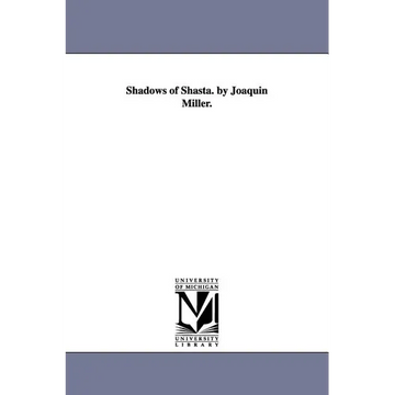 Shadows of Shasta. by Joaquin Miller. - Paperback