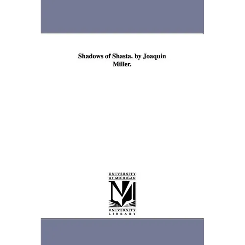 Shadows of Shasta. by Joaquin Miller.