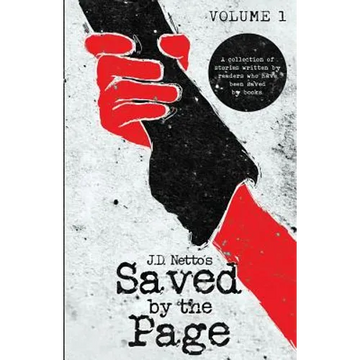 Saved by the Page - Volume I: A Collection of Stories Written by Readers Who Have Been Saved by Books. - Paperback
