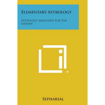 Elementary Astrology: Astrology Simplified for the Layman - Paperback