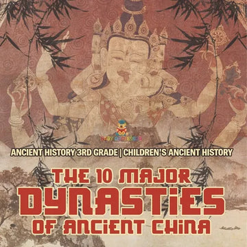 The 10 Major Dynasties of Ancient China - Ancient History 3rd Grade Children's Ancient History - Paperback