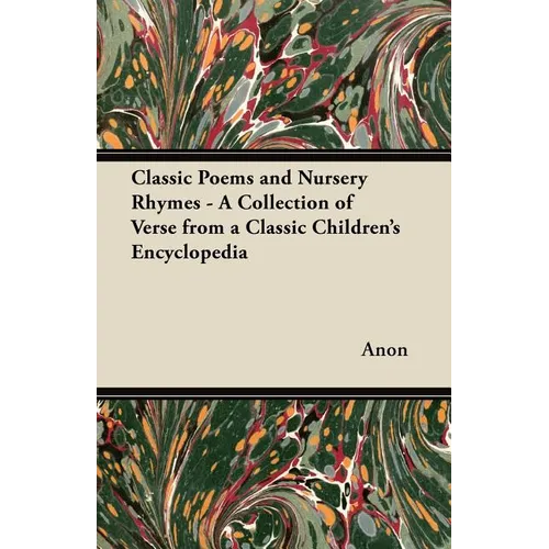 Classic Poems and Nursery Rhymes - A Collection of Verse from a Classic Children's Encyclopedia