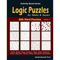 Logic Puzzles for Adults & Seniors: 500 Hard Puzzles (Sudoku, Shikaka, Masyu, Kuromasu, Jigsaw Sudoku, Slitherlink, Suguru, Skyscrapers, Numbrix, Bina - Paperback