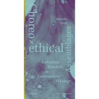 Choreo-Ethical Assemblages: Embodied Research as Cosmopoietic Oecology - Hardcover