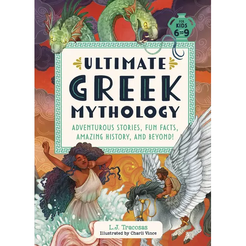 Ultimate Greek Mythology: Adventurous Stories, Fun Facts, Amazing History, and Beyond!
