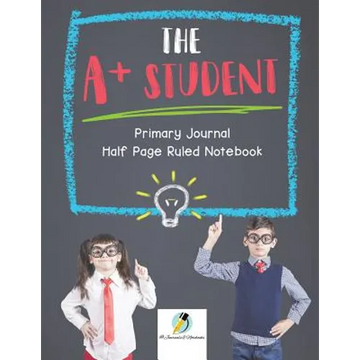 The A+ Student Primary Journal Half Page Ruled Notebook - Paperback