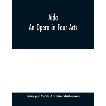 Aida: An Opera in Four Acts - Paperback